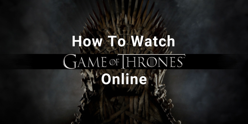 How to Watch Game of Thrones Online